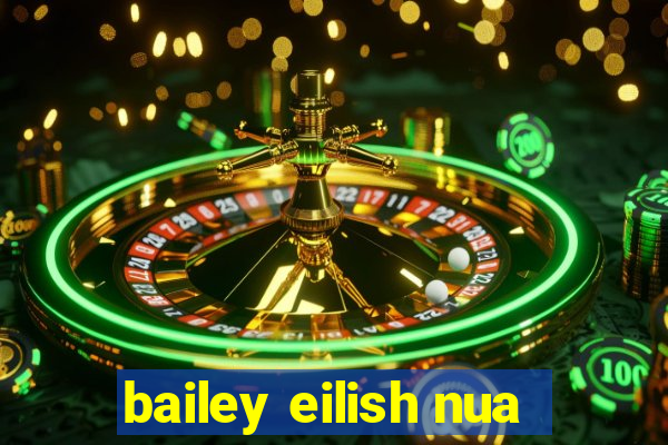 bailey eilish nua